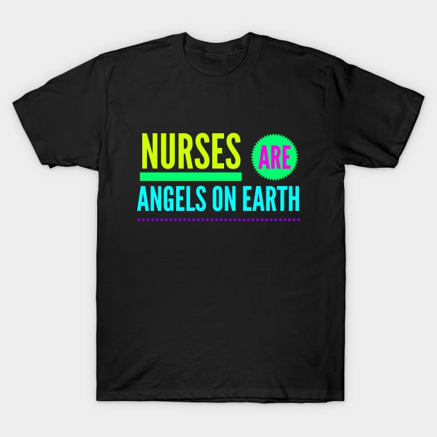 Nurses Are Angels On Earth T-Shirt by coloringiship